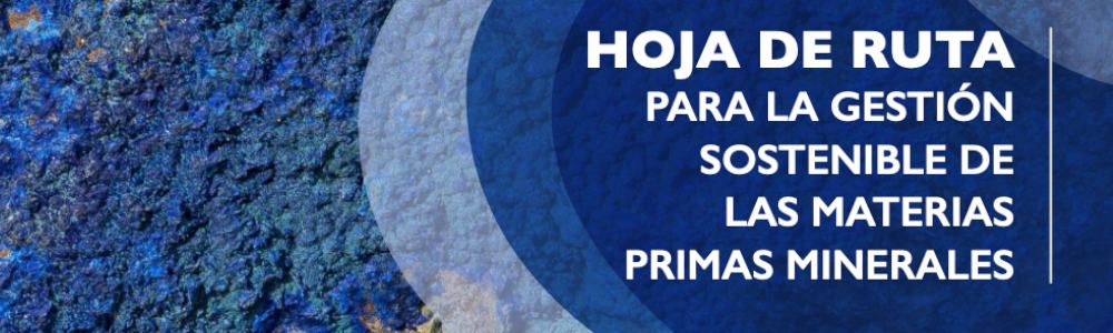 Hoja de Ruta para la gestión sostenible de las materias primas minerales