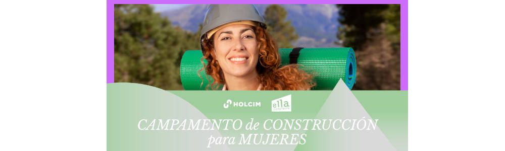 Holcim España y Ella Construye lanzan el primer campamento de construcción para mujeres en España